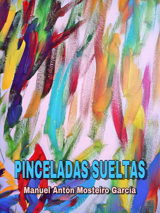 Title details for Pinceladas sueltas by Manuel Antón Mosteiro García - Available